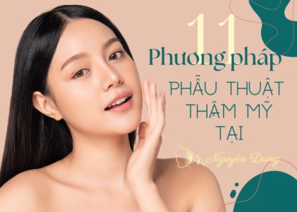 11 phương pháp phẫu thuật thẩm mỹ uy tín tại tphcm có tại dr nguyễn dung